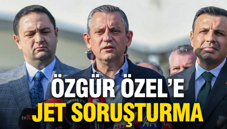 İBB davası çıkışı sonrası Özgür Özel’e jet soruşturma