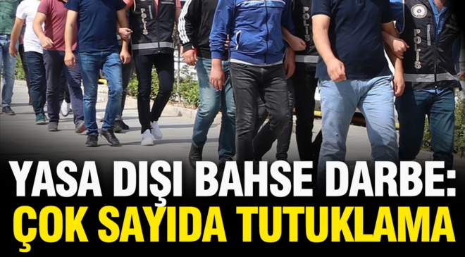 TC İçişleri Bakanlığı’ndan yasa dışı bahse darbe: Çok sayıda gözaltı var