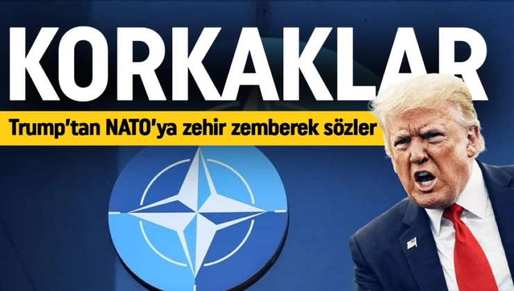 Trump’tan NATO’ya zehir zemberek sözler! “Korkaklar”