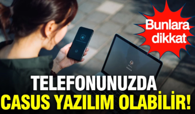 Telefonunuzda casus yazılım olabilir: Bunlara dikkat