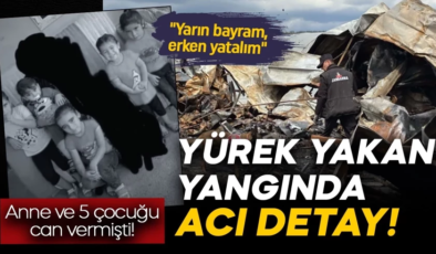Anne ve 5 çocuğu can vermişti! Yürek yakan yangında acı detay: “Yarın bayram, erken yatalım”
