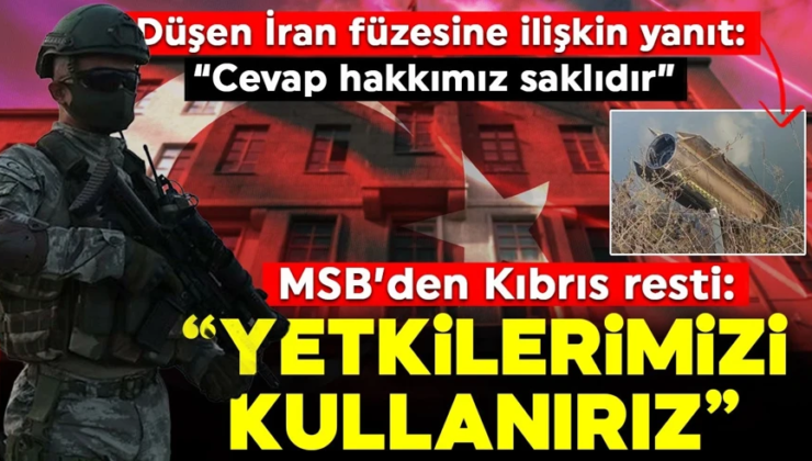 MSB’den Kıbrıs resti: “Yetkilerimizi kullanmaktan çekinmeyeceğiz”