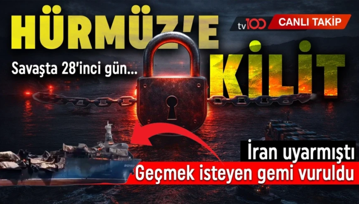 ABD/İsrail-İran savaşında 28’nci gün! Hürmüz’den geçişler tekrar kapatıldı!