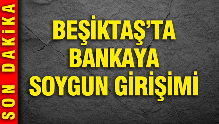 Beşiktaş’ta bankaya soygun girişimi