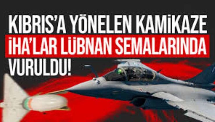 Kıbrıs’a yöneldiği düşünülen 2 İHA Lübnan hava sahasında vuruldu