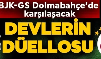 Gözler dev derbiye kilitlendi! Beşiktaş ve Galatasaray Dolmabahçe’de karşı karşıya gelecek