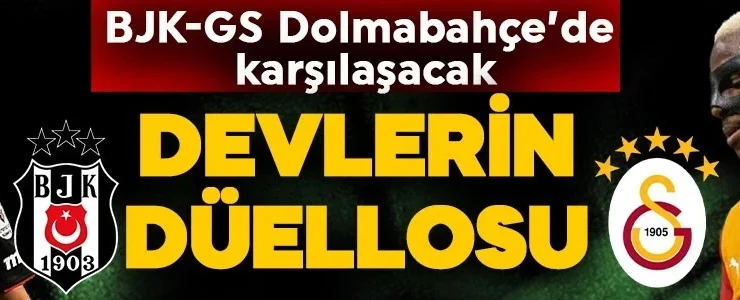 Gözler dev derbiye kilitlendi! Beşiktaş ve Galatasaray Dolmabahçe’de karşı karşıya gelecek