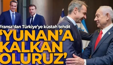 Fransa’dan Türkiye’ye küstah tehdit: Yunanistan’a kalkan oluruz!