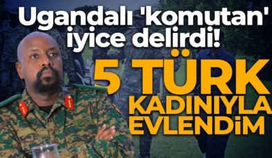 Ugandalı ‘komutan’ iyice delirdi! Aklını Türkiye ile bozdu: 5 Türk kadınıyla evlendim