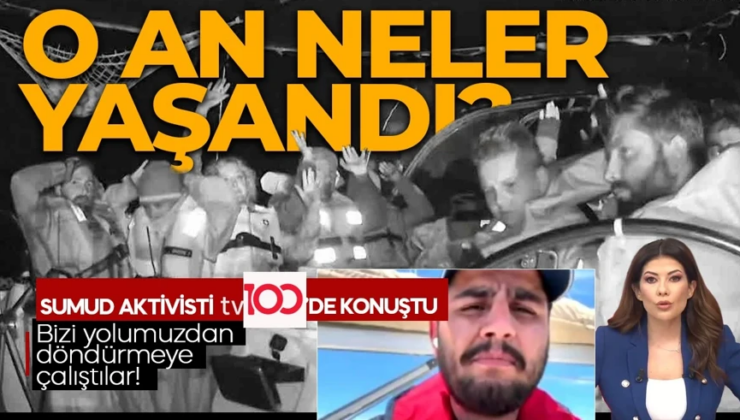 İsrail’den Sumud Filosu’na baskın! Sumud aktivisti  yaşadıklarını aktardı