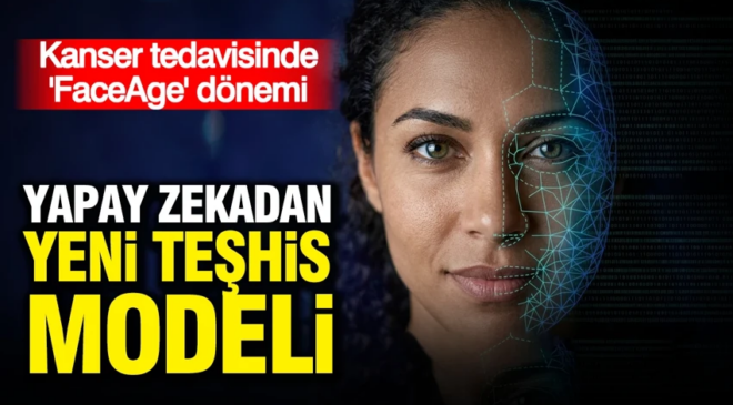 Yapay Zekadan yeni teşhis modeli: Kanser tedavisinde ‘FaceAge’ dönemi