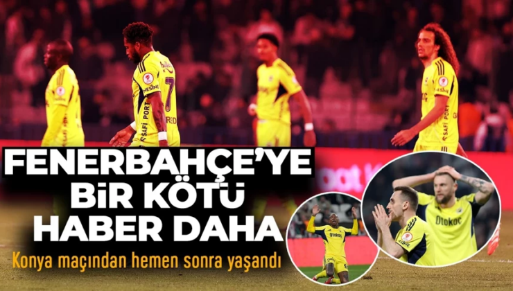 Fenerbahçe’de dert bitmiyor! Konyaspor maçından sonra bir kötü haber daha