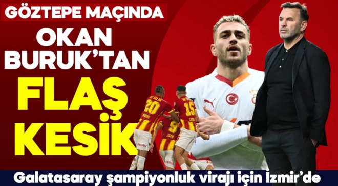 Galatasaray, şampiyonluk virajında! Göztepe maçında Okan Buruk’tan bazı futbolculara flaş kesik