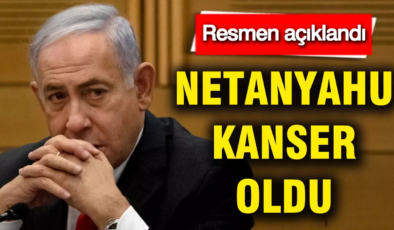 Netanyahu kanser oldu: Resmen açıklandı