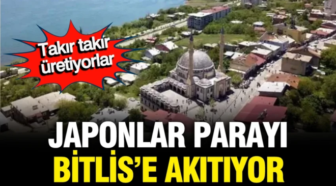 Japonlar tüm parayı Bitlis’e akıtıyor… İşte sebebi