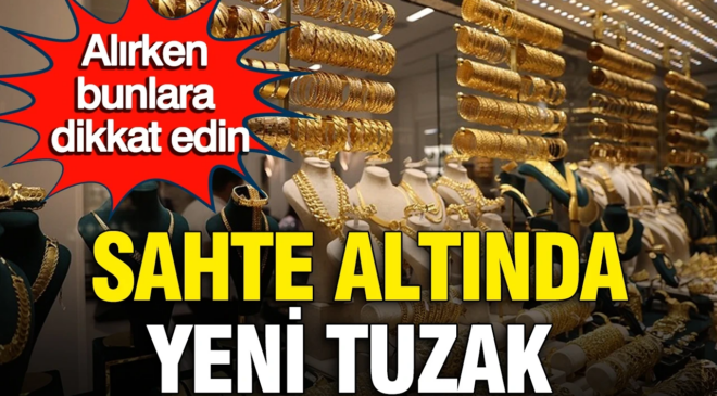 Sahte altında yeni tuzak: Kuyumcular odası uyardı, alırken buna dikkat edin