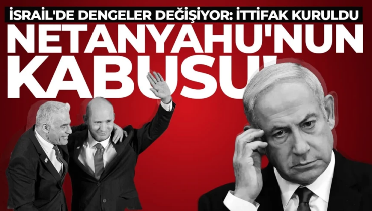 Netanyahu’nun kabusu geri döndü! İsrail’de dengeler değişiyor: İttifak kuruldu
