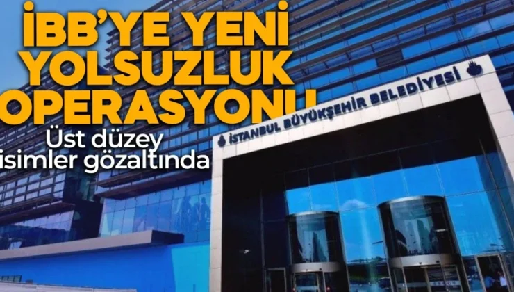 İBB’ye yeni operasyon: Genel sekreter yardımcısı gözaltında