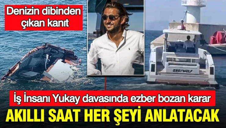 İş İnsanı Yukay davasında ezber bozan karar: Sır dolu ölümün arkasındaki ‘Akıllı Saat’ detayı
