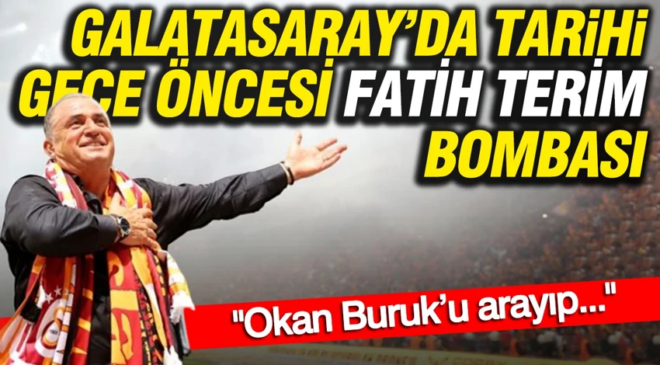 Galatasaray’da tarihi gece öncesi Fatih Terim bombası: “Okan Buruk’u arayıp…”