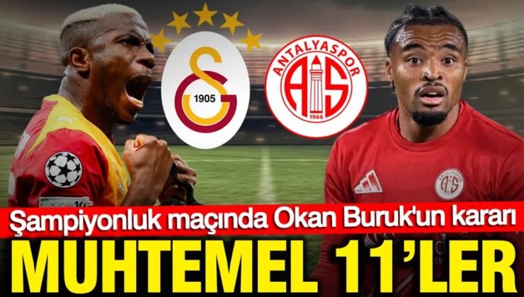 Şampiyonluk maçında Okan Buruk’un kararı: Galatasaray-Antalyaspor maçı muhtemel 11’ler