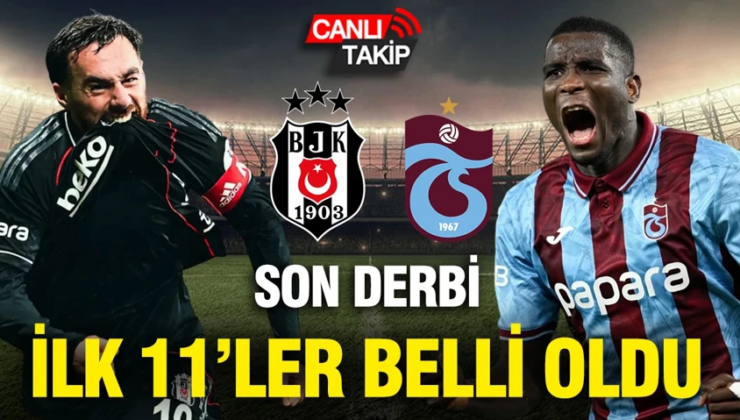 Beşiktaş-Trabzonspor maçının ilk 11’leri belli oldu