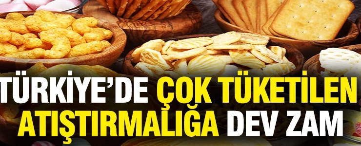 Türkiye’de çok tüketilen atıştırmalığa dev zam
