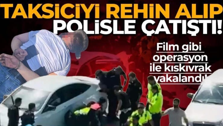 Gaziantep’te akılalmaz olay! Taksiciyi rehin alıp polisle çatıştı: Kıskıvrak yakalandı