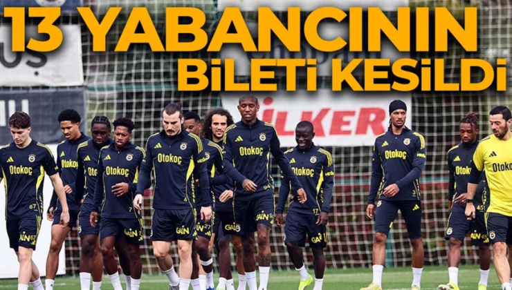 Fenerbahçe’de büyük temizlik başladı! 13 yabancının bileti kesildi!