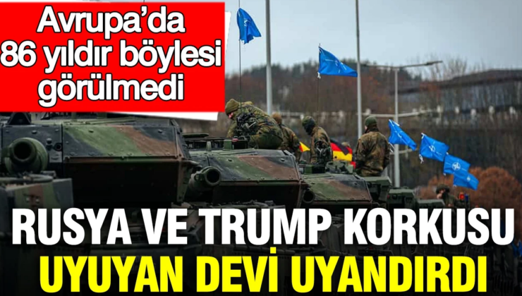 Rusya ve Trump korkusu uyuyan devi uyandırdı: Avrupa’da 86 yıldır böylesi görülmedi