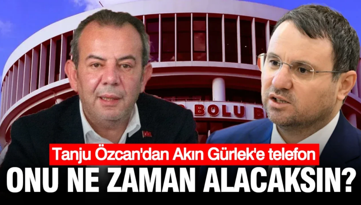 Tanju Özcan’dan Akın Gürlek’e telefon: Ekrem hırsızını ne zaman alıyorsunuz?