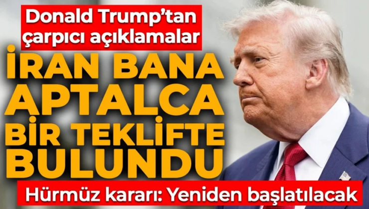 Donald Trump’tan çarpıcı açıklamalar: İran bana aptalca bir teklifte bulundu
