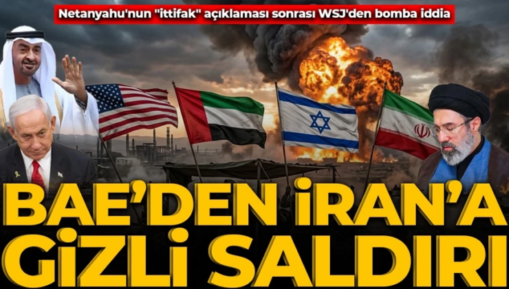 Ortadoğu’da yeni kriz! Netanyahu’nun “ittifak” açıklaması sonrası WSJ’den bomba iddia: BAE, İran’a gizlice saldırılar düzenledi