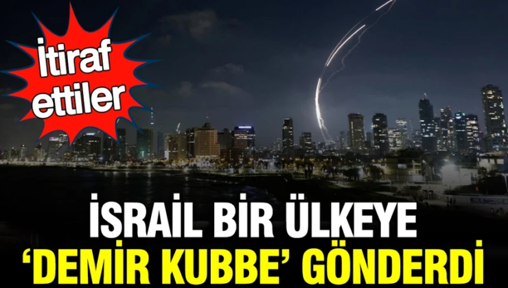İsrail bir ülkeye ‘Demir Kubbe’ gönderdi: İtiraf ettiler