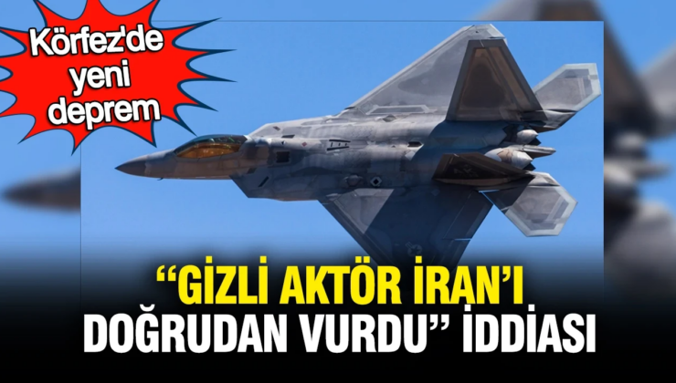 Körfez’de yeni deprem: “Gizli aktör İran’ı doğrudan vurdu” iddiası