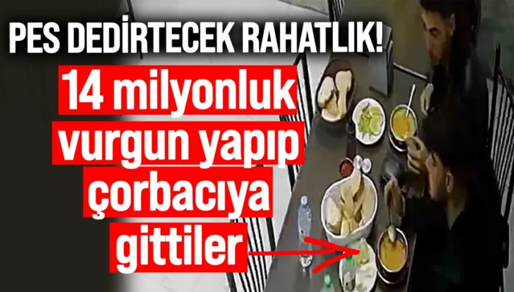 Pes dedirtecek rahatlık! 14 milyonluk vurgun yapıp çorbacıya gittiler