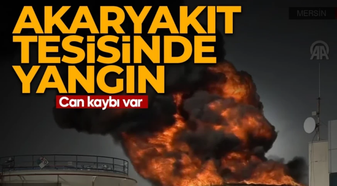 Mersin’de Akaryakıt tesisinde yangın: 1 işçi hayatını kaybetti