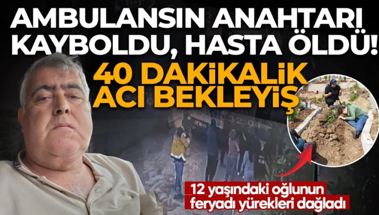 Adana’da akılalmaz olay! Ambulansın anahtarı kayboldu, hasta öldü!