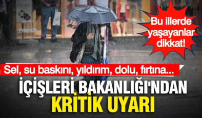 TC İçişleri Bakanlığı’ndan kritik uyarı: Bu illerde yaşayanlar dikkat!