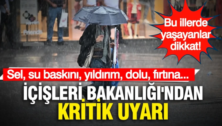 TC İçişleri Bakanlığı’ndan kritik uyarı: Bu illerde yaşayanlar dikkat!