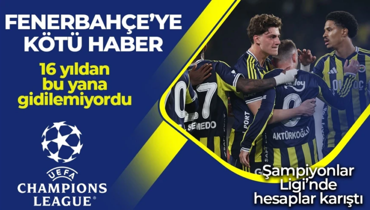 Fenerbahçe’ye Şampiyonlar Ligi’nden üzücü haber! 16 yıldır gidilemiyordu