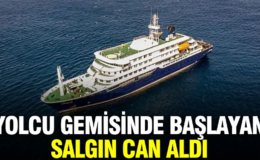 Yolcu gemisinde başlayan salgın can aldı