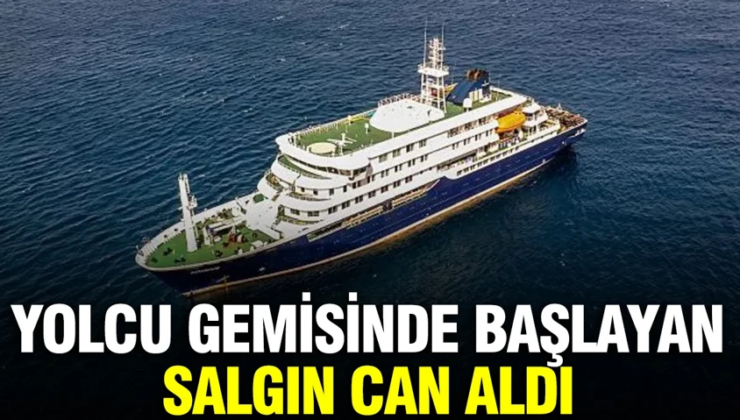 Yolcu gemisinde başlayan salgın can aldı