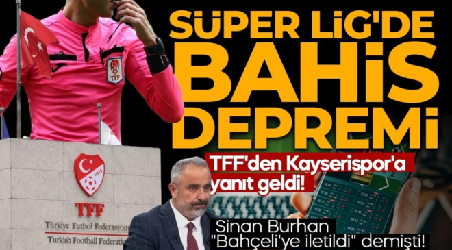 Süper Lig’de bahis depremi! Sinan Burhan “Bahçeli’ye iletildi” demişti! TFF’den Kayserispor’a yanıt geldi! Küme düşme kaldırılacak mı?
