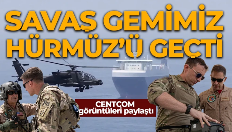 Hürmüz’de Özgürlük Projesi: ABD Donanması Basra Körfezi’ne girdi! CENTCOM görüntüleri paylaştı