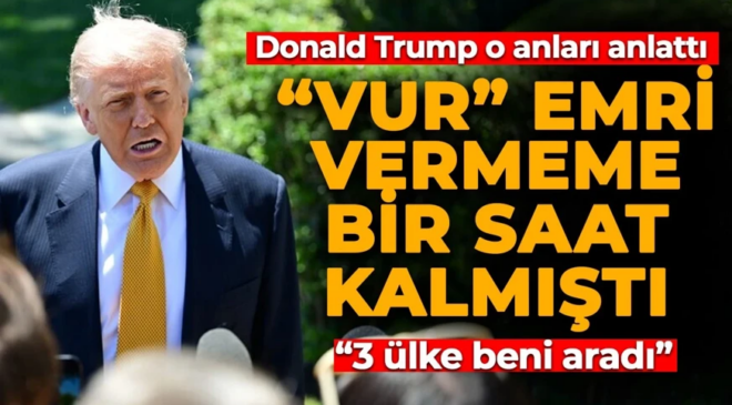 Donald Trump’tan yeni açıklama: “Vur” emri vermeme bir saat kalmıştı