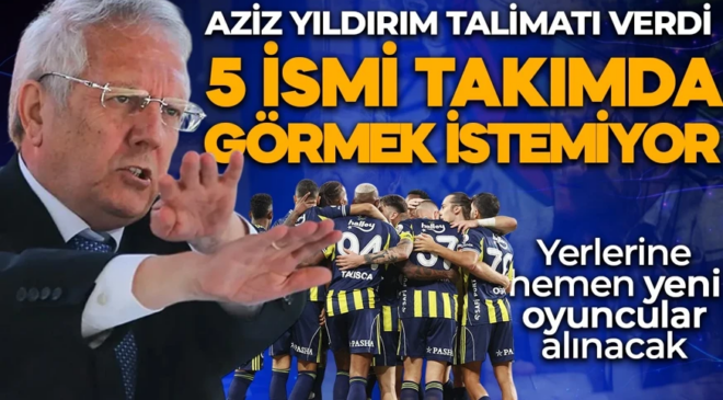 Fenerbahçe’de Aziz Yıldırım talimatı verdi! Gelince bu 5 ismi takımda görmek istemiyor