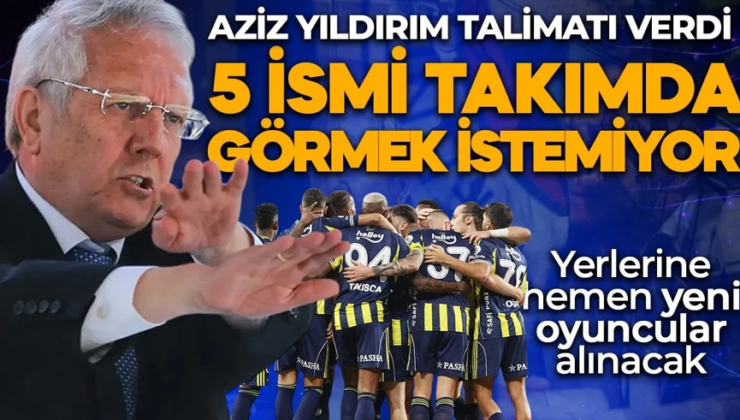 Fenerbahçe’de Aziz Yıldırım talimatı verdi! Gelince bu 5 ismi takımda görmek istemiyor