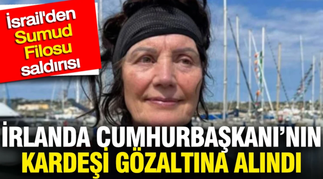 İrlanda Cumhurbaşkanı’nın kardeşi İsrail tarafından gözaltına alındı
