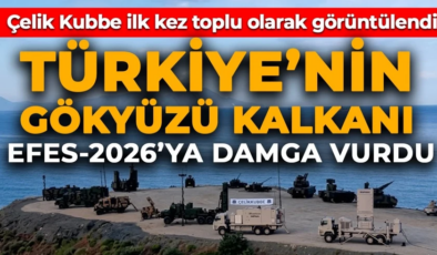 Türkiye’nin gökyüzü kalkanı EFES-2026’ya damga vurdu! Çelik Kubbe ilk kez bir arada görüntülendi